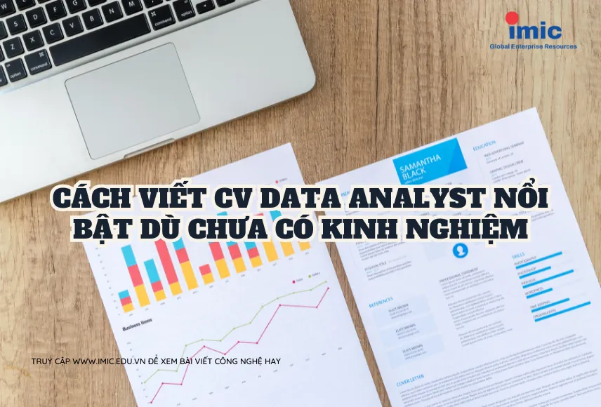 Cách viết CV Data Analyst nổi bật dù chưa có kinh nghiệm